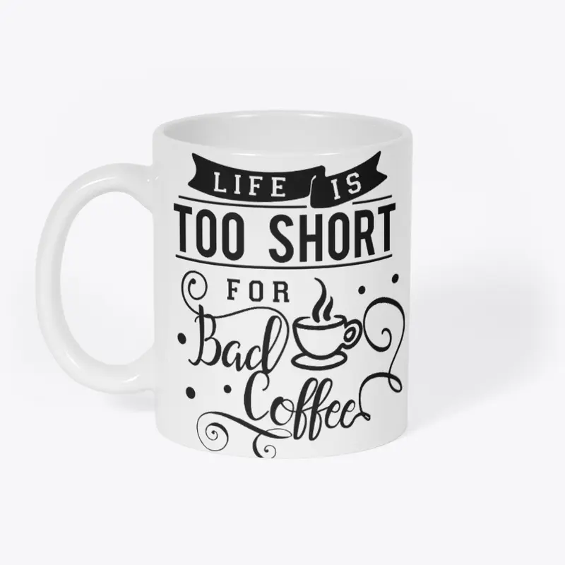 Life is Too Short for Bad Coffee