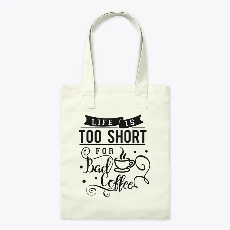 Life is Too Short for Bad Coffee